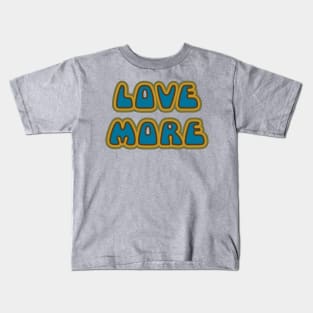 Love More Kids T-Shirt